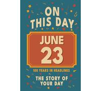 Happy Birthday! June 23: On This Day in Headlines - Nostalgic June 23 History Book with Authentic News and Memories - Perfect Birthday or Anniversary Gift