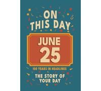 Happy Birthday! June 25: On This Day in Headlines - Nostalgic June 25 History Book with Authentic News and Memories - Perfect Birthday or Anniversary Gift