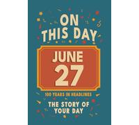 Happy Birthday! June 27: On This Day in Headlines - Nostalgic June 27 History Book with Authentic News and Memories - Perfect Birthday or Anniversary Gift
