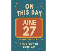 Happy Birthday! June 27: On This Day in Headlines - Nostalgic June 27 History Book with Authentic News and Memories - Perfect Birthday or Anniversary Gift