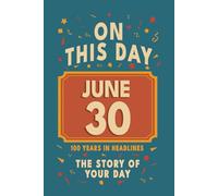 Happy Birthday! June 30: On This Day in Headlines - Nostalgic June 30 History Book with Authentic News and Memories - Perfect Birthday or Anniversary Gift