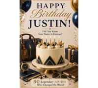 Happy Birthday, JUSTIN! Did You Know Your Name Is Famous?: 50 Legendary Justins Who Changed the World