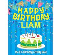 Happy Birthday Liam : The Big Birthday Activity Book: Personalized Books for Kids
