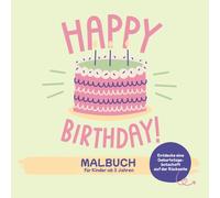 Happy Birthday Malbuch für Kinder 3-6 Jahre: Das perfekte Geschenk zum Ausmalen & Verschenken mit Kuchen, Party & Tier-Motiven