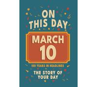 Happy Birthday! March 10: On This Day in Headlines - Nostalgic March 10 History Book with Authentic News and Memories - Perfect Birthday or Anniversary Gift