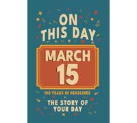 Happy Birthday! March 15: On This Day in Headlines - Nostalgic March 15 History Book with Authentic News and Memories - Perfect Birthday or Anniversary Gift