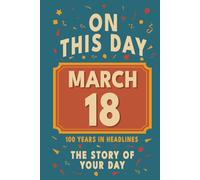Happy Birthday! March 18: On This Day in Headlines - Nostalgic March 18 History Book with Authentic News and Memories - Perfect Birthday or Anniversary Gift