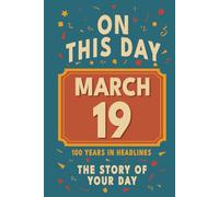 Happy Birthday! March 19: On This Day in Headlines - Nostalgic March 19 History Book with Authentic News and Memories - Perfect Birthday or Anniversary Gift