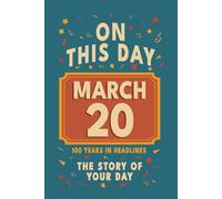Happy Birthday! March 20: On This Day in Headlines - Nostalgic March 20 History Book with Authentic News and Memories - Perfect Birthday or Anniversary Gift