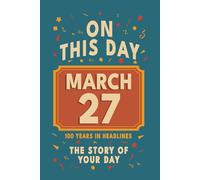 Happy Birthday! March 27: On This Day in Headlines - Nostalgic March 27 History Book with Authentic News and Memories - Perfect Birthday or Anniversary Gift