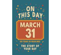Happy Birthday! March 31: On This Day in Headlines - Nostalgic March 31 History Book with Authentic News and Memories - Perfect Birthday or Anniversary Gift