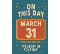 Happy Birthday! March 31: On This Day in Headlines - Nostalgic March 31 History Book with Authentic News and Memories - Perfect Birthday or Anniversary Gift