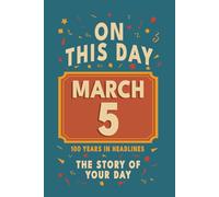 Happy Birthday! March 5: On This Day in Headlines - Nostalgic March 5 History Book with Authentic News and Memories - Perfect Birthday or Anniversary Gift