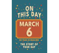 Happy Birthday! March 6: On This Day in Headlines - Nostalgic March 6 History Book with Authentic News and Memories - Perfect Birthday or Anniversary Gift
