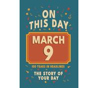 Happy Birthday! March 9: On This Day in Headlines - Nostalgic March 9 History Book with Authentic News and Memories - Perfect Birthday or Anniversary Gift