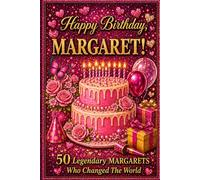 Happy Birthday, MARGARET! Did You Know Your Name Is Famous?: 50 Legendary Margarets Who Changed the World