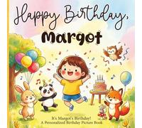 Happy Birthday, Margot! A Personalized Birthday Picture Book: It's Margot's Birthday! A Personalized Birthday Book for Margot - A Magical Picture Book About Balloons, Cake, and Birthday Surprises