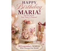 Happy Birthday, MARIA! Did You Know Your Name Is Famous?: 50 Legendary Marias Who Changed the World