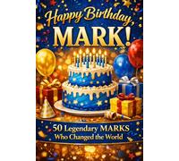 Happy Birthday, MARK! Did You Know Your Name Is Famous?: 50 Legendary Marks Who Changed the World