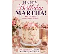 Happy Birthday, MARTHA! Did You Know Your Name Is Famous?: 50 Legendary Marthas Who Changed the World