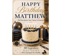 Happy Birthday, MATTHEW! Did You Know Your Name Is Famous?: 50 Legendary Matthews Who Changed the World
