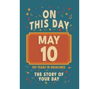 Happy Birthday! May 10: On This Day in Headlines - Nostalgic May 10 History Book with Authentic News and Memories - Perfect Birthday or Anniversary Gift