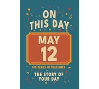 Happy Birthday! May 12: On This Day in Headlines - Nostalgic May 12 History Book with Authentic News and Memories - Perfect Birthday or Anniversary Gift