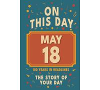 Happy Birthday! May 18: On This Day in Headlines - Nostalgic May 18 History Book with Authentic News and Memories - Perfect Birthday or Anniversary Gift