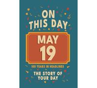 Happy Birthday! May 19: On This Day in Headlines - Nostalgic May 19 History Book with Authentic News and Memories - Perfect Birthday or Anniversary Gift