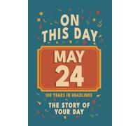 Happy Birthday! May 24: On This Day in Headlines - Nostalgic May 24 History Book with Authentic News and Memories - Perfect Birthday or Anniversary Gift