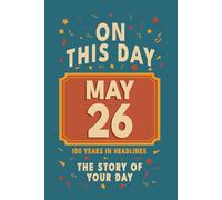 Happy Birthday! May 26: On This Day in Headlines - Nostalgic May 26 History Book with Authentic News and Memories - Perfect Birthday or Anniversary Gift