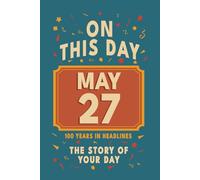 Happy Birthday! May 27: On This Day in Headlines - Nostalgic May 27 History Book with Authentic News and Memories - Perfect Birthday or Anniversary Gift
