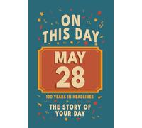 Happy Birthday! May 28: On This Day in Headlines - Nostalgic May 28 History Book with Authentic News and Memories - Perfect Birthday or Anniversary Gift
