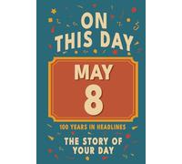 Happy Birthday! May 8: On This Day in Headlines - Nostalgic May 8 History Book with Authentic News and Memories - Perfect Birthday or Anniversary Gift