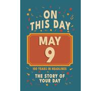 Happy Birthday! May 9: On This Day in Headlines - Nostalgic May 9 History Book with Authentic News and Memories - Perfect Birthday or Anniversary Gift