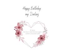 Happy Birthday my Darling - Erinnerungsbuch -: Dein Ehrentag in Worten, Bildern und Erinnerungen