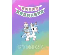 Happy Birthday My Friend: Notebook For Kids For Gift To Drawing And Writing With Sweet Unicorn, Diary, Creative Journal (Blank, 6x9in, 110 pages)