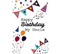 Happy Birthday My Uncle: Amazing Notebook Journal, wonderful gift for Your Uncle Birthday, with Best design and fantastic colors,
