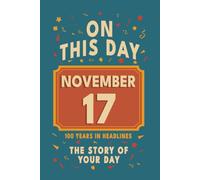 Happy Birthday! November 17: On This Day in Headlines - Nostalgic November 17 History Book with Authentic News and Memories - Perfect Birthday or Anniversary Gift
