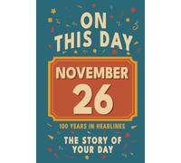 Happy Birthday! November 26: On This Day in Headlines - Nostalgic November 26 History Book with Authentic News and Memories - Perfect Birthday or Anniversary Gift