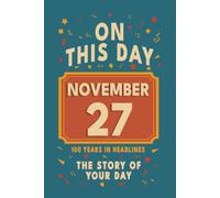 Happy Birthday! November 27: On This Day in Headlines - Nostalgic November 27 History Book with Authentic News and Memories - Perfect Birthday or Anniversary Gift