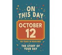 Happy Birthday! October 12: On This Day in Headlines - Nostalgic October 12 History Book with Authentic News and Memories - Perfect Birthday or ... (Daily Birthday History Book Series))