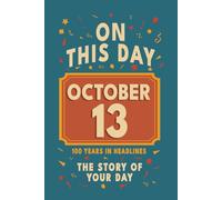 Happy Birthday! October 13: On This Day in Headlines - Nostalgic October 13 History Book with Authentic News and Memories - Perfect Birthday or ... (Daily Birthday History Book Series))
