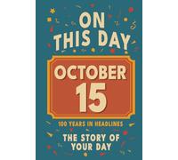 Happy Birthday! October 15: On This Day in Headlines - Nostalgic October 15 History Book with Authentic News and Memories - Perfect Birthday or ... (Daily Birthday History Book Series))