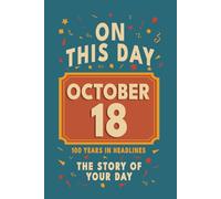 Happy Birthday! October 18: On This Day in Headlines - Nostalgic October 18 History Book with Authentic News and Memories - Perfect Birthday or Anniversary Gift