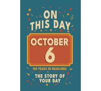 Happy Birthday! October 6: On This Day in Headlines - Nostalgic October 6 History Book with Authentic News and Memories - Perfect Birthday or ... (Daily Birthday History Book Series))