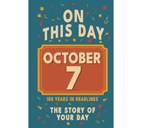 Happy Birthday! October 7: On This Day in Headlines - Nostalgic October 7 History Book with Authentic News and Memories - Perfect Birthday or ... (Daily Birthday History Book Series))