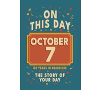 Happy Birthday! October 7: On This Day in Headlines - Nostalgic October 7 History Book with Authentic News and Memories - Perfect Birthday or ... (Daily Birthday History Book Series))