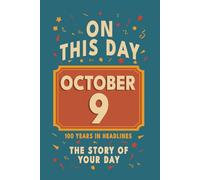 Happy Birthday! October 9: On This Day in Headlines - Nostalgic October 9 History Book with Authentic News and Memories - Perfect Birthday or ... (Daily Birthday History Book Series))