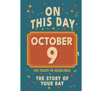 Happy Birthday! October 9: On This Day in Headlines - Nostalgic October 9 History Book with Authentic News and Memories - Perfect Birthday or ... (Daily Birthday History Book Series))